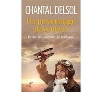 Un personnage d'aventure. petite philosophie de l'enfance Chantal Delsol (Auteur)