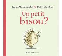 Un petit bisou ? Eoin McLaughlin (Auteur), Polly Dunbar (Illustration)
