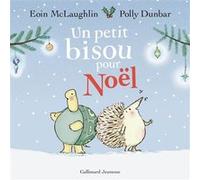 Un petit bisou pour Noël Eoin McLaughlin (Auteur), Gallimard Jeunesse (Traduction), Polly Dunbar (Illustration)