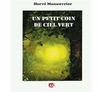 Un petit coin de ciel vert - Hervé Manouvrier - Lc Editions - broché - Roman