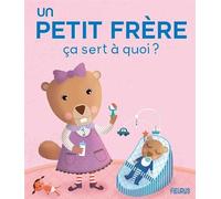 Sophie Bellier – Un petit frère – Ça sert à quoi ? – Cartonné