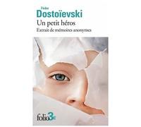 Fiodor Mikhaïlovitch Dostoïevski – Un petit héros : Extrait de mémoires anonymes – Gallimard Poche