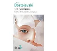 Fiodor Mikhaïlovitch Dostoïevski – Un petit héros : Extrait de mémoires anonymes – Gallimard Poche