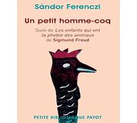Sandor Ferenczi – Un petit homme-coq – Suivi de Les enfants qui ont la phobie des animaux – Poche