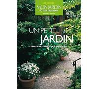 Un petit jardin: Concevoir, préparer et aménager