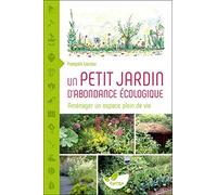 Un petit jardin d'abondance écologique - Aménager un espace plein de vie