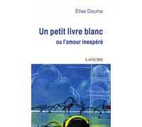 Un Petit Livre Blanc - Ou L'amour Inespéré