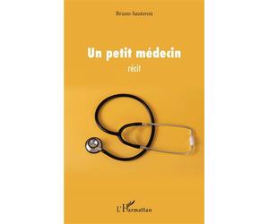 Un petit médecin - Bruno Sauteron - L'harmattan - broché - Essai