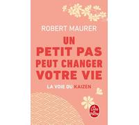 Un petit pas peut changer votre vie: La voie du kaizen