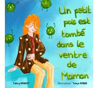 Un petit pois est tombé dans le ventre de Maman: Livre pour enfant qui va devenir grand frère ou grande sœur. Une histoire charmante qui raconte les ... d'une maman avant l'arrivée de son bébé.