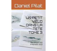 UN PETIT VELO DANS LA TETE TOME 3: TRAVERSEE DES PYRENEES 2023
