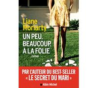 Liane Moriarty – Un peu, beaucoup, à la folie – Trad. Sabine Porte – Les Éditions Albin Michel