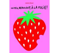 Un peu, beaucoup, à la folie!