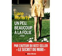 Liane Moriarty – Un peu, beaucoup, à la folie – Trad. Sabine Porte – Les Éditions Albin Michel