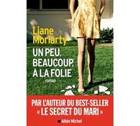 Un peu, beaucoup, à la folie Liane Moriarty (Auteur), Sabine Porte (Traduction)