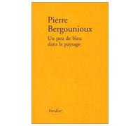 Un peu de bleu dans le paysage - Pierre Bergounioux - Verdier - broché - Roman