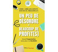 Un peu de désordre = beaucoup de profit(s): Quand l'organisation laisse place à la flexibilité