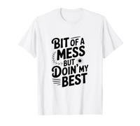 Un Peu de désordre mais Je Fais de Mon Mieux T-Shirt