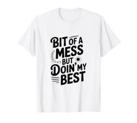 Un Peu de désordre mais Je Fais de Mon Mieux T-Shirt Graphique avec Valeur