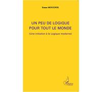 Un peu de logique pour tout le monde: (Une initiation à la Logique moderne)