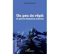 Un peu de répit et autres histoires courtes - Paul Demougeot - L'harmattan - broché - Nouvelles