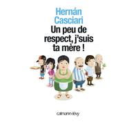 Un peu de respect, j'suis ta mère - Hernan Casciari - Calmann-Levy - broché - Roman