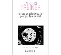 Un peu de science, ça ne peut pas faire de mal - Jacques Treiner - Cassini Ed - broché - Essai
