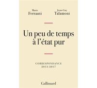 Un peu de temps à l'état pur Correspondance 2013-2017 - Jean-Guy Talamoni - Gallimard - broché - Roman