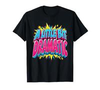 Un Peu Dramatique, Drame drôle, Sarcastique Dramatique T-Shirt