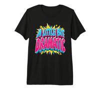 Un Peu Dramatique, Drame drôle, Sarcastique Dramatique T-Shirt Haut de Gamme