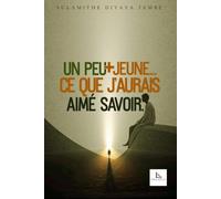 UN PEU PLUS JEUNE… CE QUE J’AURAIS AIMÉ SAVOIR