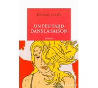 Un peu tard dans la saison - Jérôme Leroy - Table ronde - broché - Roman