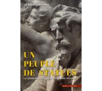 Un Peuple De Statues - La Célébration Sculptée Des Grands Hommes (France 1801-2018)