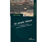 Un peuple debout La Palestine en lutte contre la colonisation israélienne - Alain Brossat - L'harmattan - broché - Essai