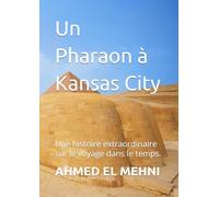 Un Pharaon à Kansas City: Une histoire extraordinaire sur le voyage dans le temps.