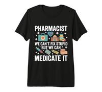 Un pharmacien drôle qu'on ne Peut Pas réparer Un médicament Stupide T-Shirt Haut de Gamme