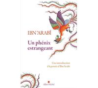 Un phénix estrangeant – Une introduction à la pensée d'Ibn 'Arabî – Les Éditions Albin Michel