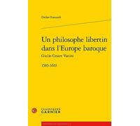 Un philosophe libertin dans l'Europe baroque: 1585-1619