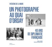 Un photographe au Quai d'Orsay: 40 ans de diplomatie française