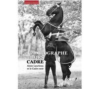 Un photographe hors cadre Alain Laurioux (Auteur)