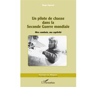 Un pilote de chasse dans la Seconde Guerre mondiale Mes combats, ma captivité - Roger Saussol - L'harmattan - broché - Essai