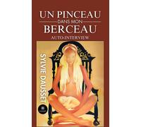 Un pinceau dans mon berceau Auto-interview - Sylvie Daussete - Le Lys Bleu - Poche - Témoignage