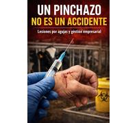 UN PINCHAZO NO ES UN ACCIDENTE: Lesiones por agujas y gestión empresarial