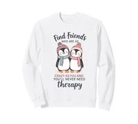 Un Pingouin Trouve des Amis Aussi Fous Que toi et tu ne Le feras jamais Sweatshirt