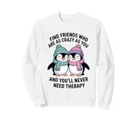 Un Pingouin Trouve des Amis Aussi Fous Que toi et tu ne Le feras jamais Sweatshirt