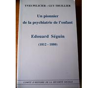 Un Pionnier De La Psychiatrie De L'enfant, Edouard Seguin - (1812-1880)