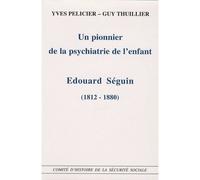 Un pionnier de la psychiatrie de l'enfant, Edouard Seguin 1812-1880 - CHSS - Com.histoire Securite Sociale - broché - Livre