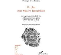 Dominique Gresle-Pouligny – Un plan pour Mexico-Tenochtitlan (XVIe‑XVIIIe siècles) – Broché