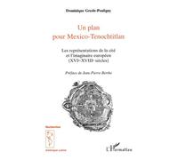 Un plan pour Mexico-Tenochtitlan Les représentations de la cité et l'imaginaire européen (XVIe-XVIIIe siècles) - Dominique Gresle-Pouligny - L'harmattan - broché - Livre