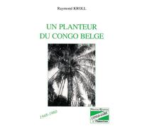 Un planteur du Congo Belge - Raymond Kroll - L'harmattan - broché - Livre